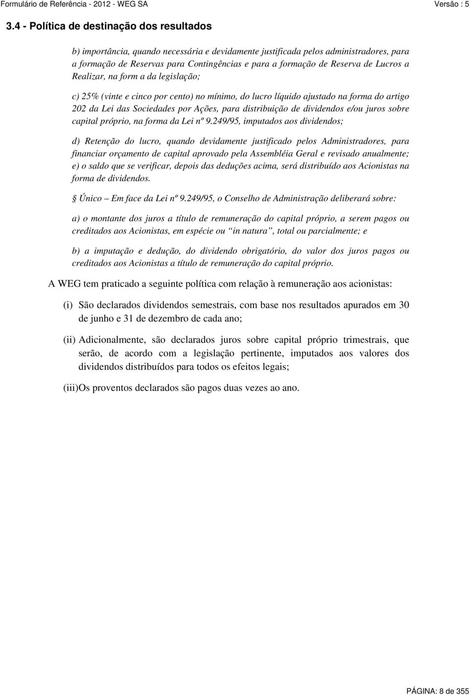 de dividendos e/ou juros sobre capital próprio, na forma da Lei nº 9.