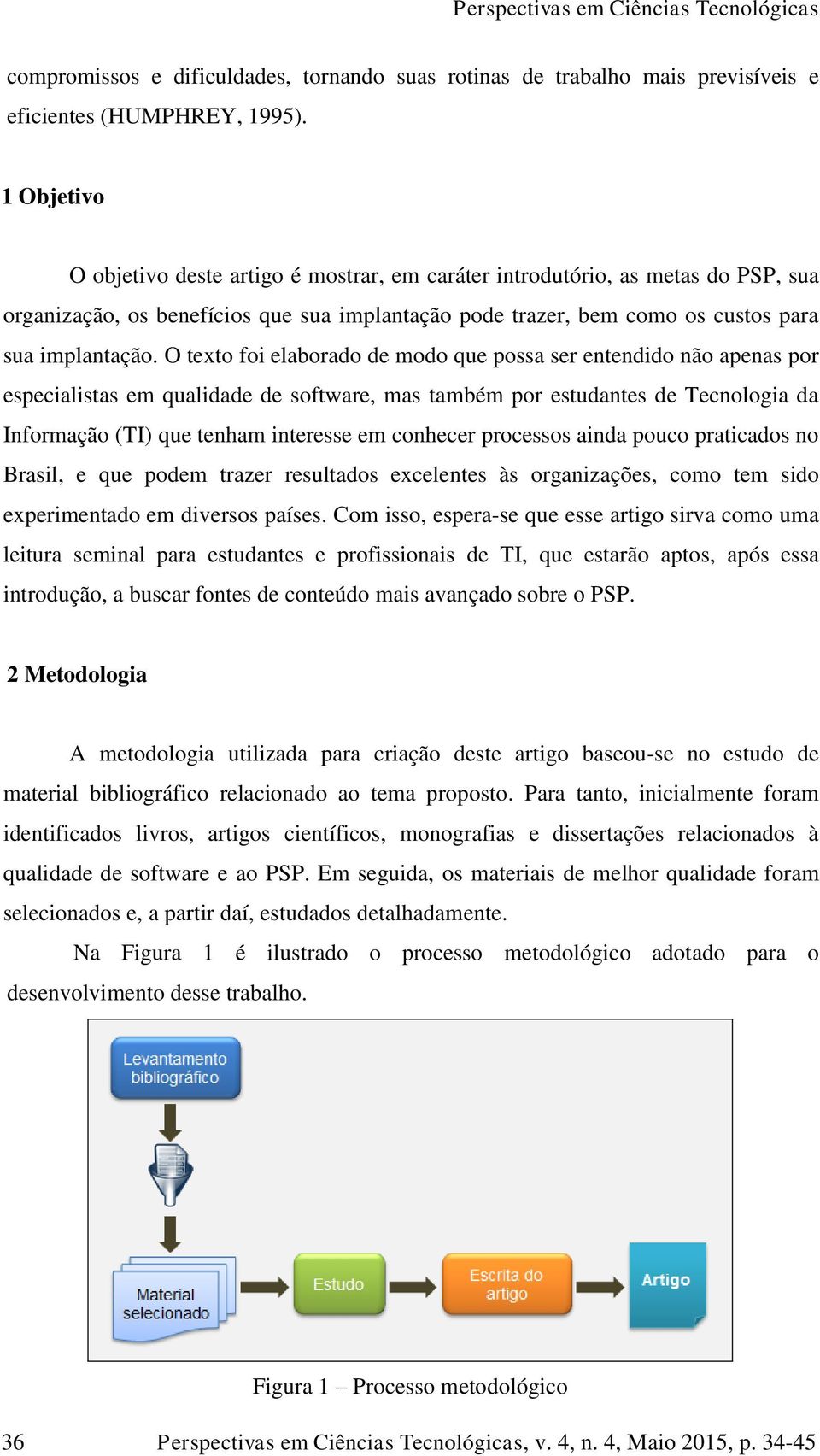 O texto foi elaborado de modo que possa ser entendido não apenas por especialistas em qualidade de software, mas também por estudantes de Tecnologia da Informação (TI) que tenham interesse em