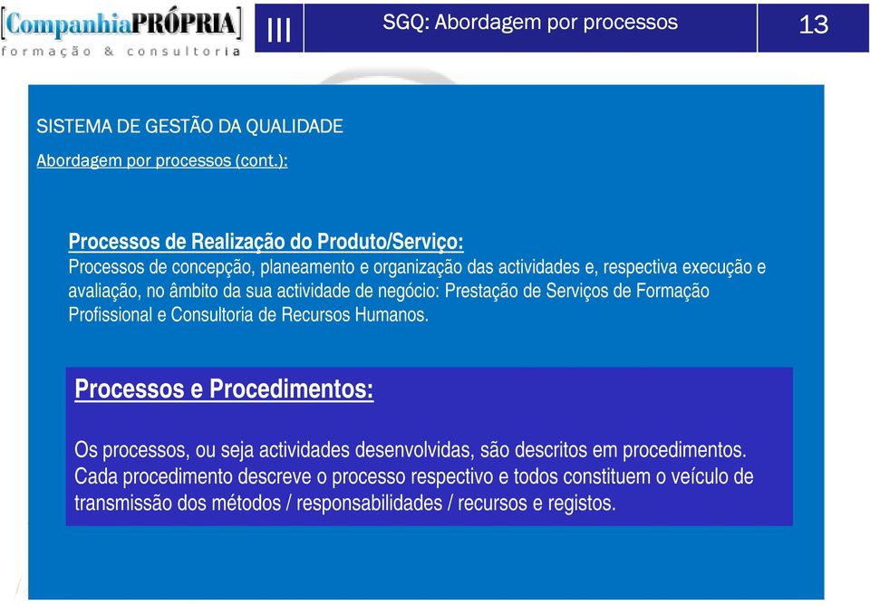 âmbito da sua actividade de negócio: Prestação de Serviços de Formação Profissional e Consultoria de Recursos Humanos.