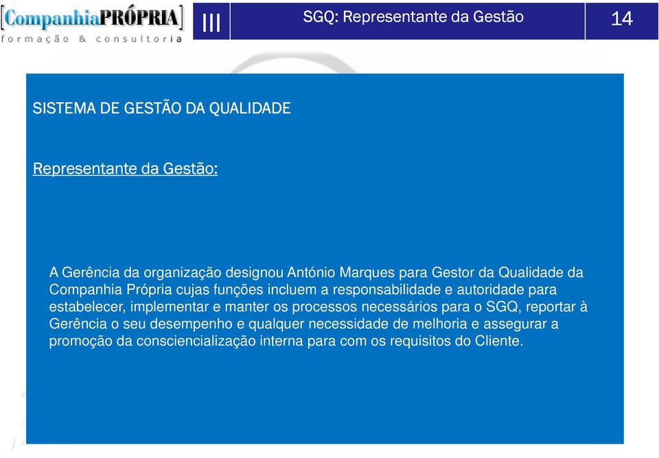 autoridade para estabelecer, implementar e manter os processos necessários para o SGQ, reportar à Gerência o seu