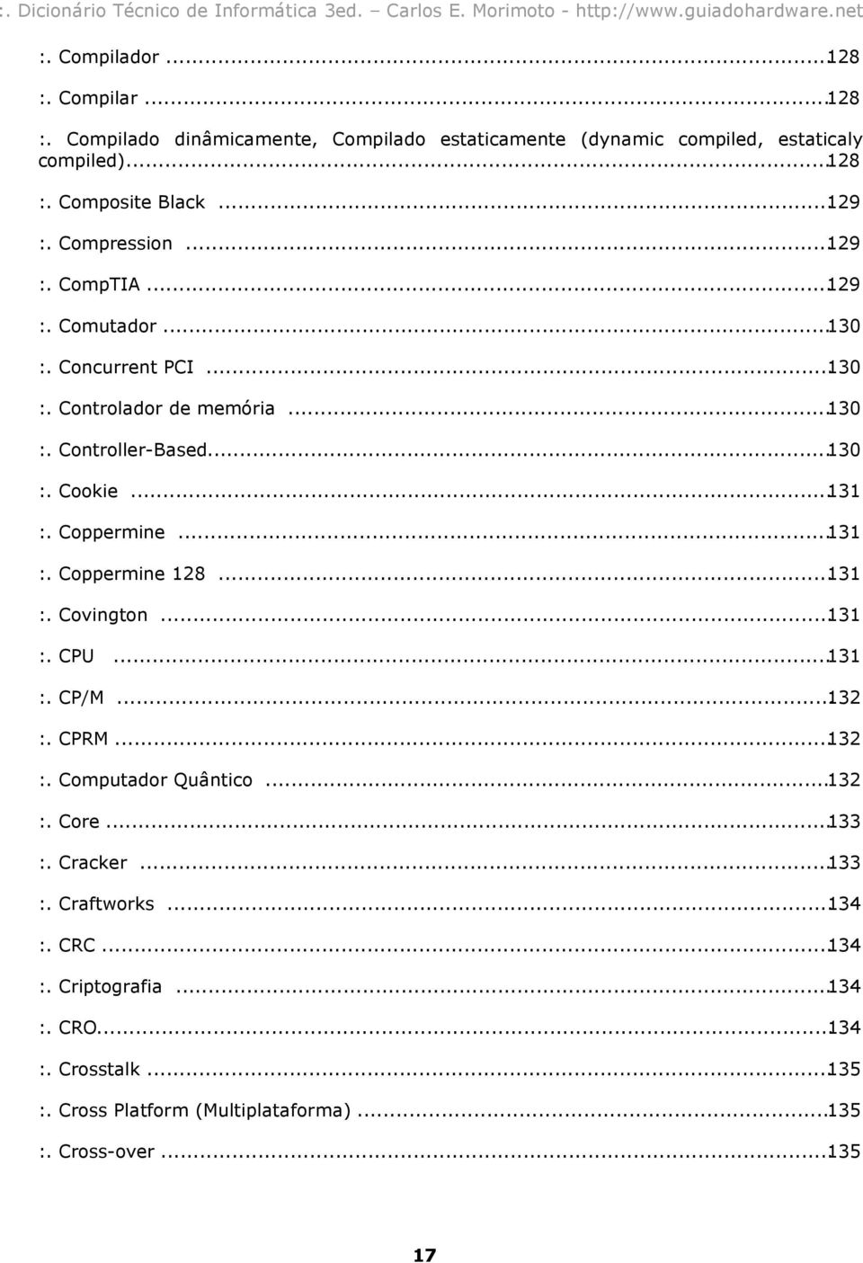 ..131 :. Coppermine...131 :. Coppermine 128...131 :. Covington...131 :. CPU...131 :. CP/M...132 :. CPRM...132 :. Computador Quântico...132 :. Core...133 :.