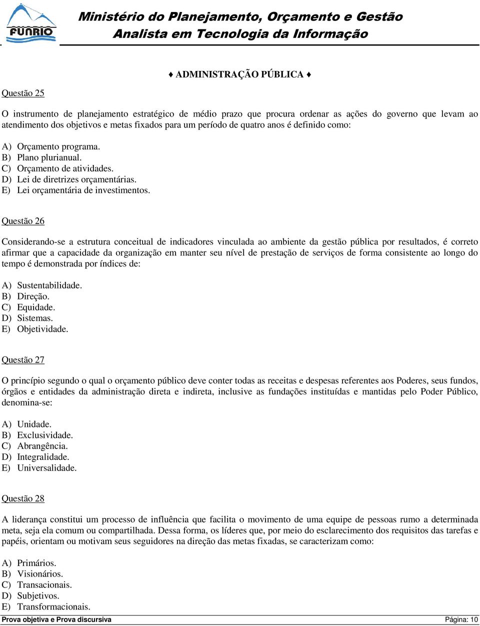 Questão 26 Considerando-se a estrutura conceitual de indicadores vinculada ao ambiente da gestão pública por resultados, é correto afirmar que a capacidade da organização em manter seu nível de