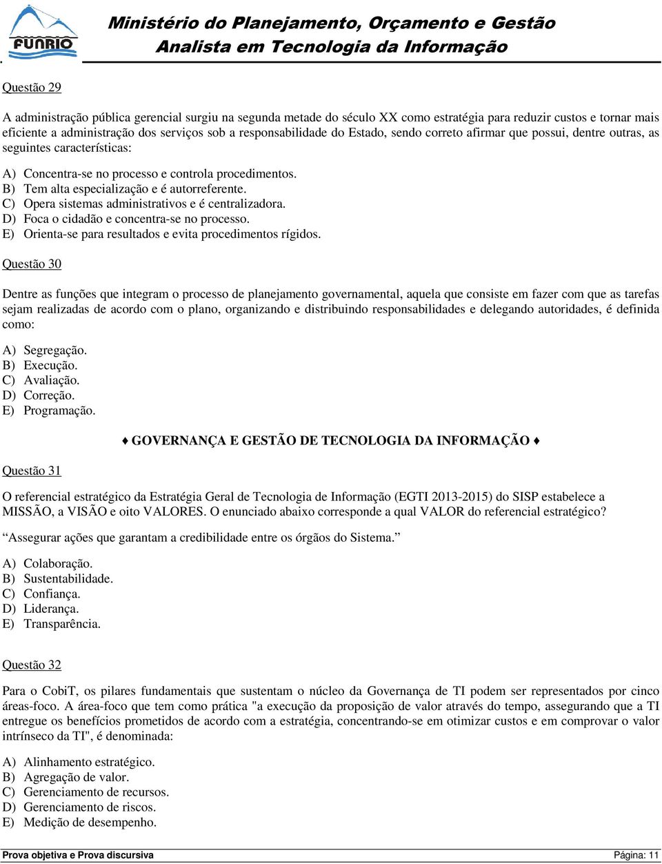 C) Opera sistemas administrativos e é centralizadora. D) Foca o cidadão e concentra-se no processo. E) Orienta-se para resultados e evita procedimentos rígidos.