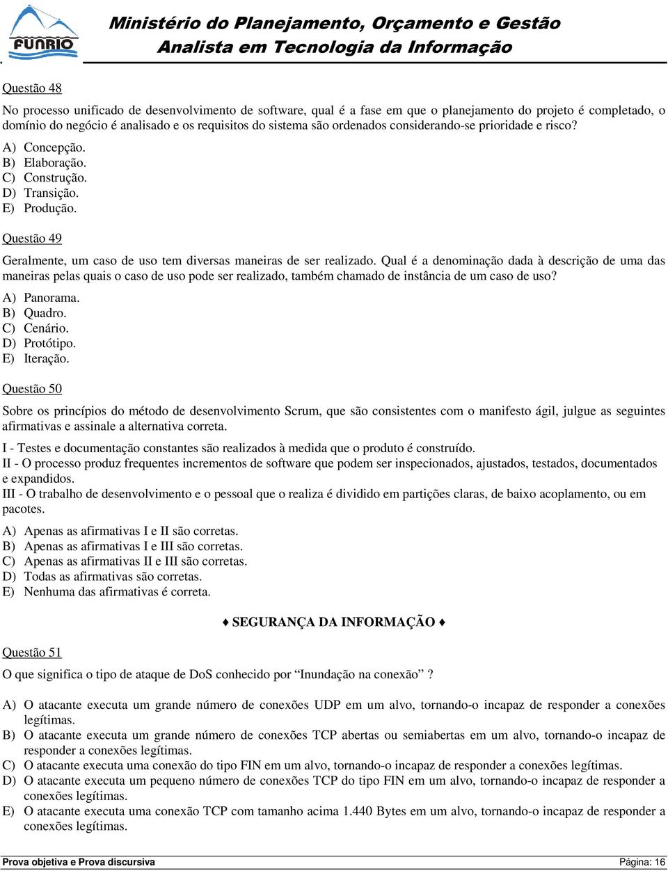 Qual é a denominação dada à descrição de uma das maneiras pelas quais o caso de uso pode ser realizado, também chamado de instância de um caso de uso? A) Panorama. B) Quadro. C) Cenário. D) Protótipo.