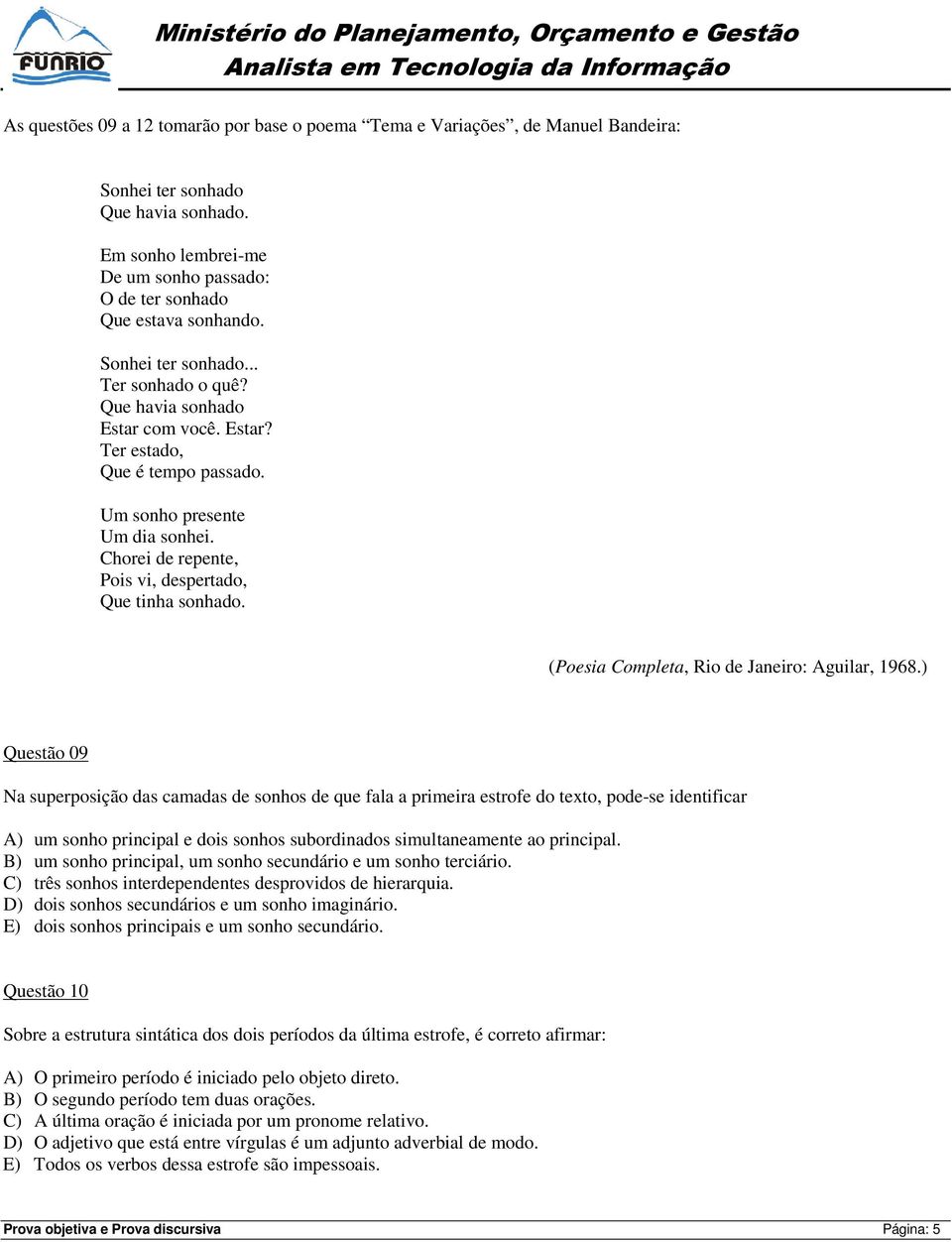 Chorei de repente, Pois vi, despertado, Que tinha sonhado. (Poesia Completa, Rio de Janeiro: Aguilar, 1968.