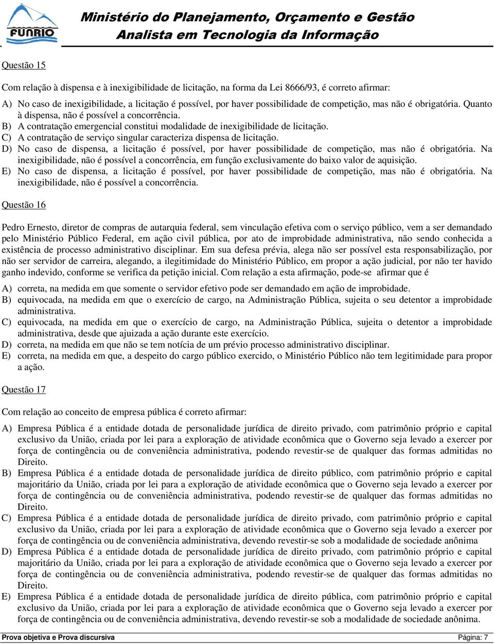 C) A contratação de serviço singular caracteriza dispensa de licitação. D) No caso de dispensa, a licitação é possível, por haver possibilidade de competição, mas não é obrigatória.