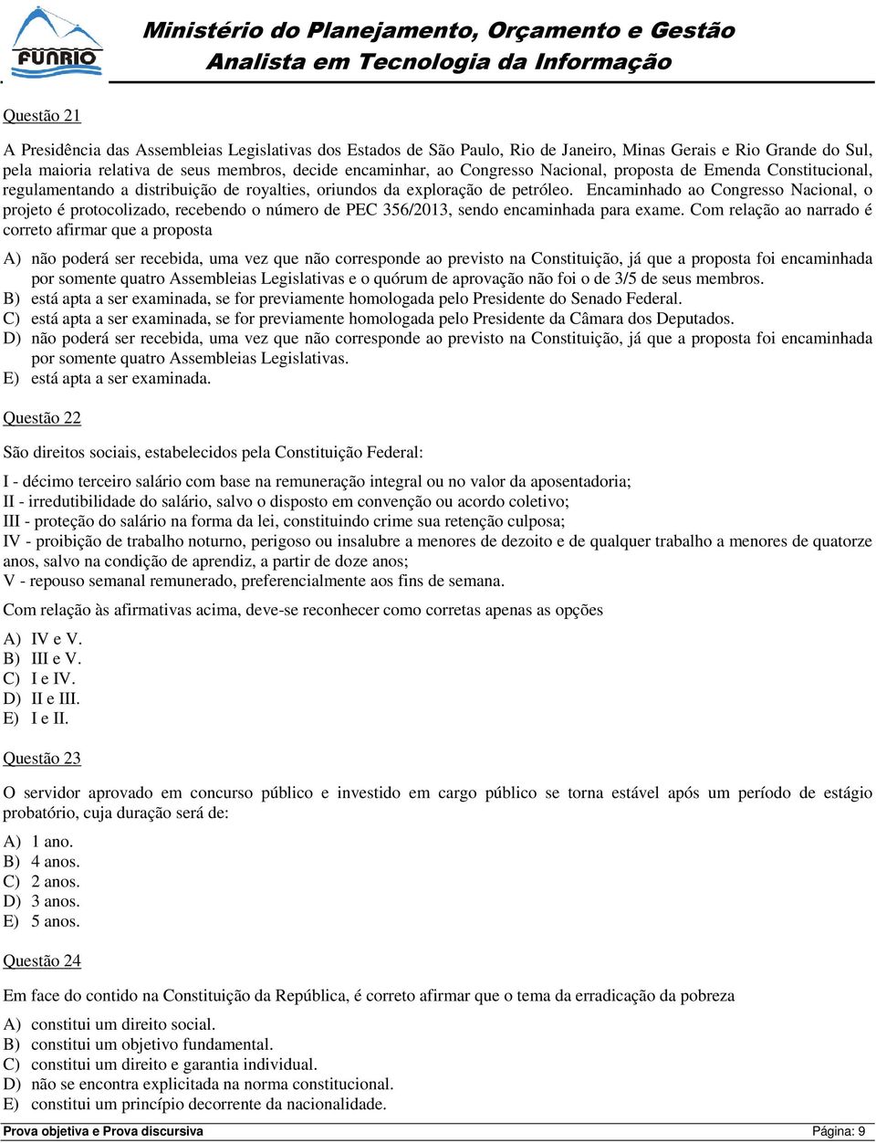 Encaminhado ao Congresso Nacional, o projeto é protocolizado, recebendo o número de PEC 356/2013, sendo encaminhada para exame.