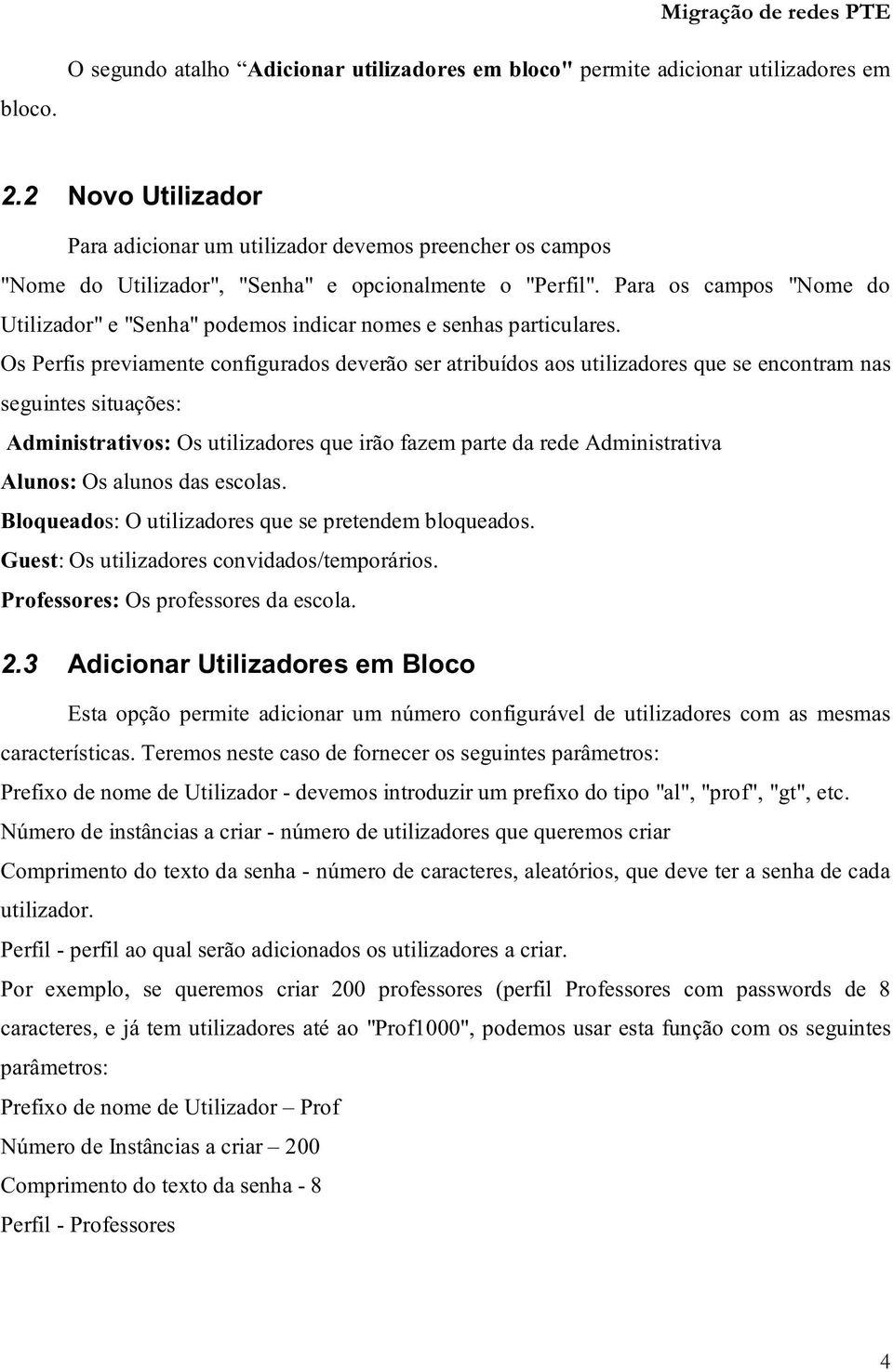 Para os campos "Nome do Utilizador" e "Senha" podemos indicar nomes e senhas particulares.