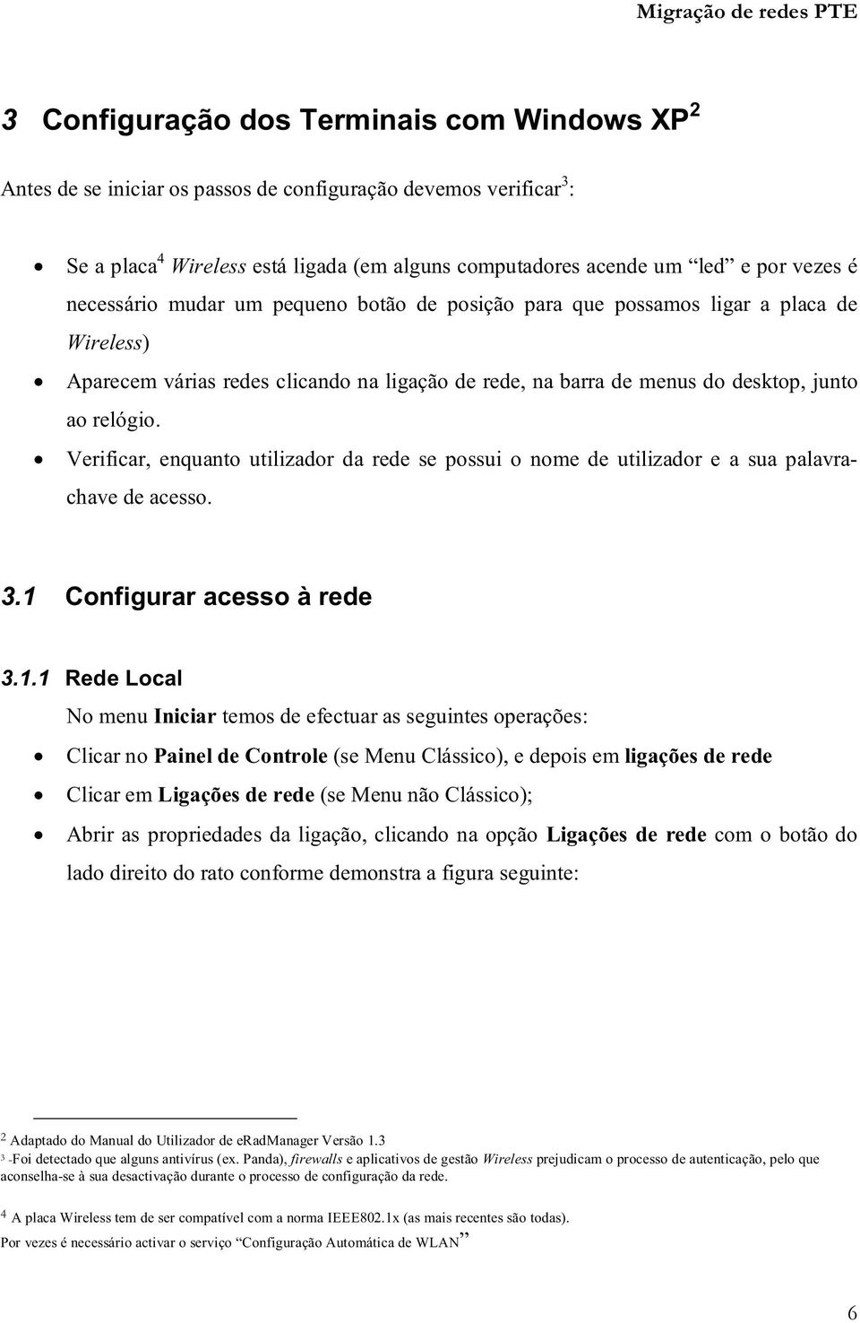 Verificar, enquanto utilizador da rede se possui o nome de utilizador e a sua palavrachave de acesso. 3.1 