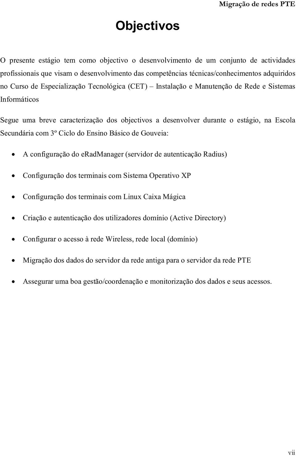 Ciclo do Ensino Básico de Gouveia: A configuração do eradmanager (servidor de autenticação Radius) Configuração dos terminais com Sistema Operativo XP Configuração dos terminais com Linux Caixa