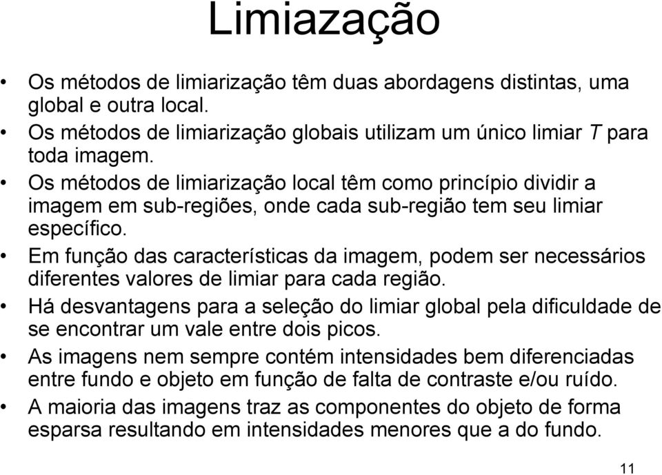 Em função das características da imagem, podem ser necessários diferentes valores de limiar para cada região.