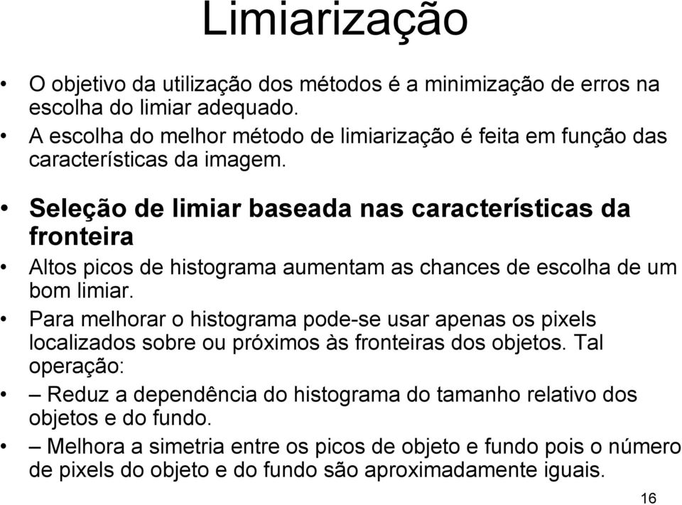 Seleção de limiar baseada nas características da fronteira Altos picos de histograma aumentam as chances de escolha de um bom limiar.