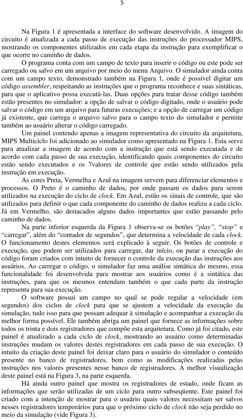 de dados. O programa conta com um campo de texto para inserir o código ou este pode ser carregado ou salvo em um arquivo por meio do menu Arquivo.