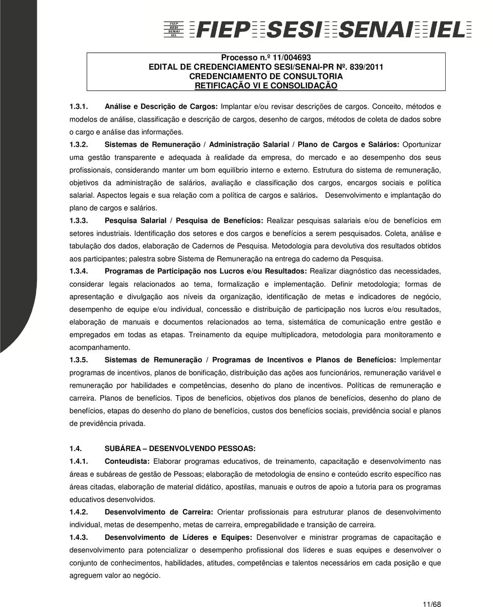 Sistemas de Remuneração / Administração Salarial / Plano de Cargos e Salários: Oportunizar uma gestão transparente e adequada à realidade da empresa, do mercado e ao desempenho dos seus