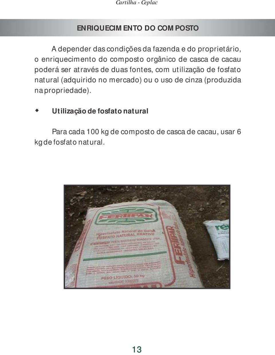 utilização de fosfato natural (adquirido no mercado) ou o uso de cinza (produzida na propriedade).