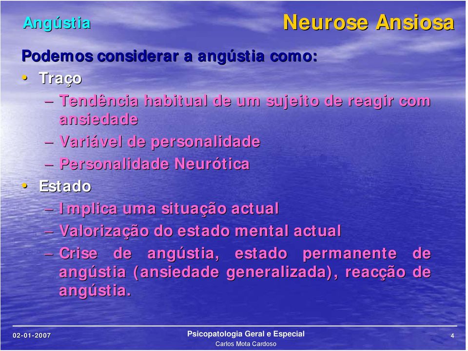 Estado Implica uma situação actual Valorização do estado mental actual Crise de