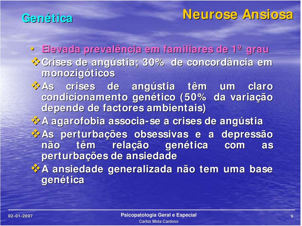 factores ambientais) A agarofobia associa-se se a crises de angústia As As perturbações obsessivas e a