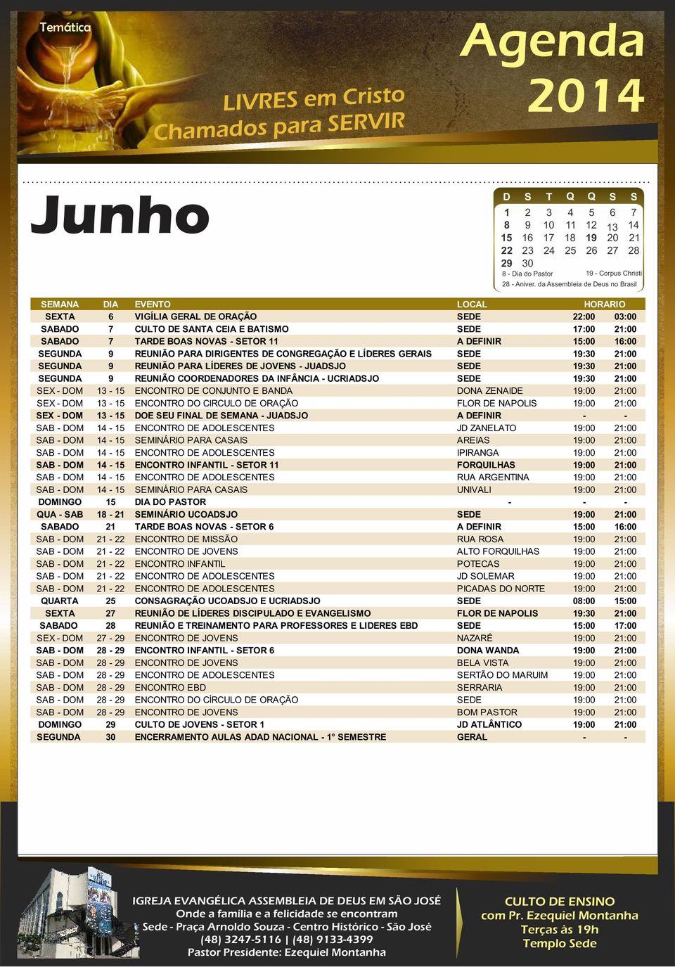 SEGUNDA 9 REUNIÃO PARA DIRIGENTES DE CONGREGAÇÃO E LÍDERES GERAIS SEDE 19:30 21:00 SEGUNDA 9 REUNIÃO PARA LÍDERES DE JOVENS - JUADSJO SEDE 19:30 21:00 SEGUNDA 9 REUNIÃO COORDENADORES DA INFÂNCIA -