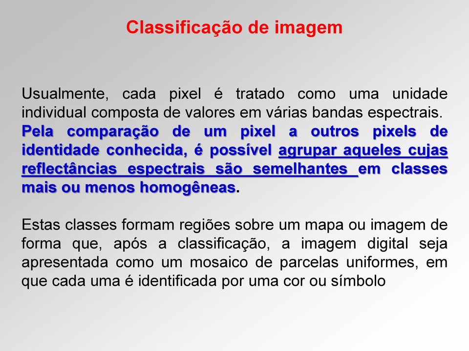 semelhantes em classes mais ou menos homogêneas.