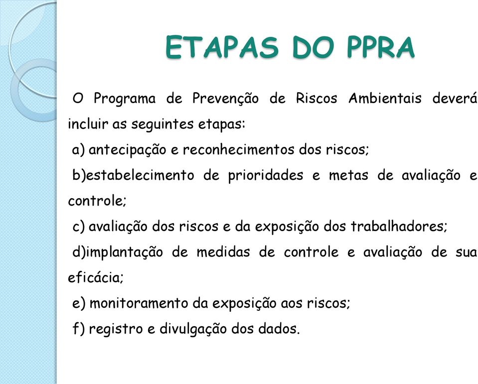 controle; c) avaliação dos riscos e da exposição dos trabalhadores; d)implantação de medidas de