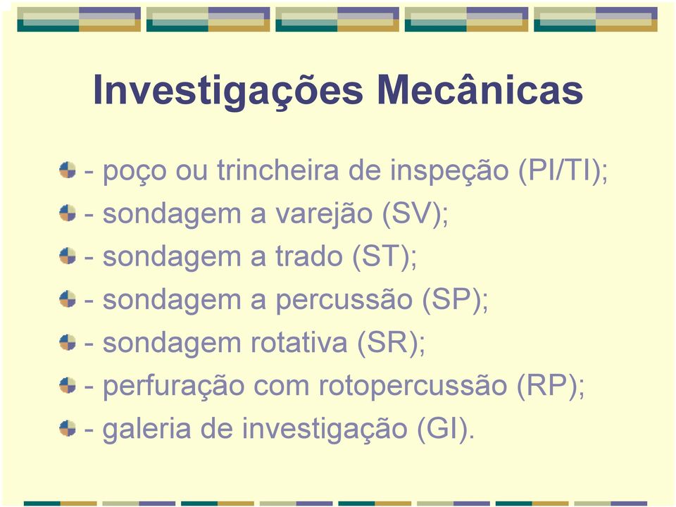 - sondagem a percussão (SP); - sondagem rotativa (SR); -