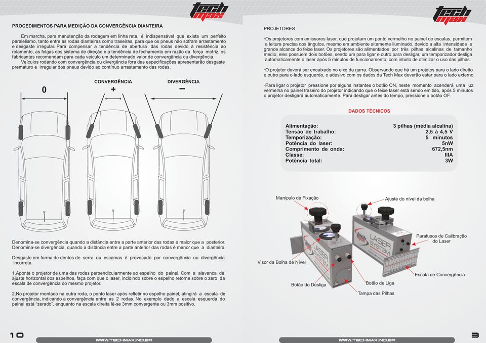 Para compensar a tendência de abertura das rodas devido à resistência ao rolamento, as folgas dos sistema de direção e a tendência de fechamento em razão da força motriz, os fabricantes recomendam