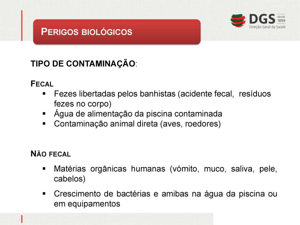 Contaminação animal direta (aves, roedores) NÃO FECAL Matérias orgânicas humanas