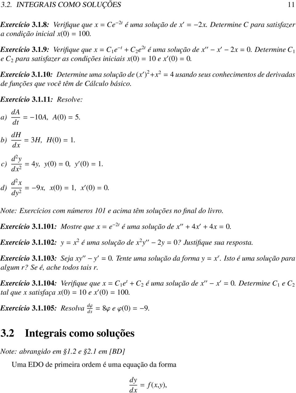 Exercício 3.1.11: Resolve: a) da dt b) dh dx = 10A, A(0) = 5. = 3H, H(0) = 1. c) d2 y dx 2 = 4y, y(0) = 0, y (0) = 1. d) d2 x dy 2 = 9x, x(0) = 1, x (0) = 0.