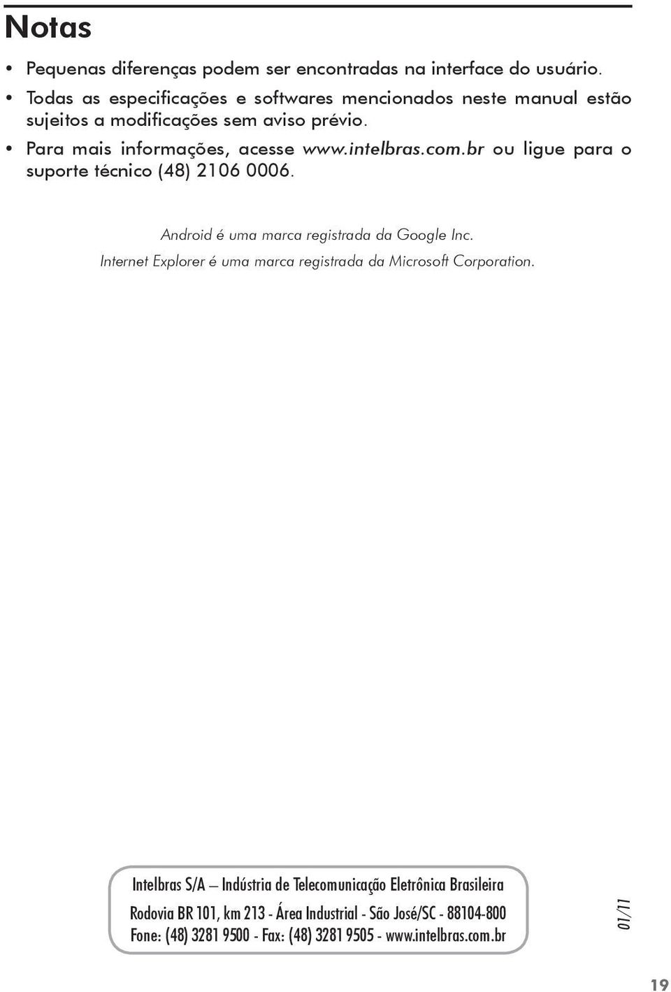 intelbras.com.br ou ligue para o suporte técnico (48) 2106 0006. Android é uma marca registrada da Google Inc.