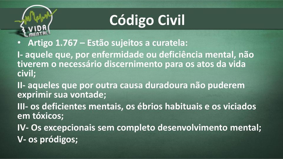 necessário discernimento para os atos da vida civil; II- aqueles que por outra causa duradoura não