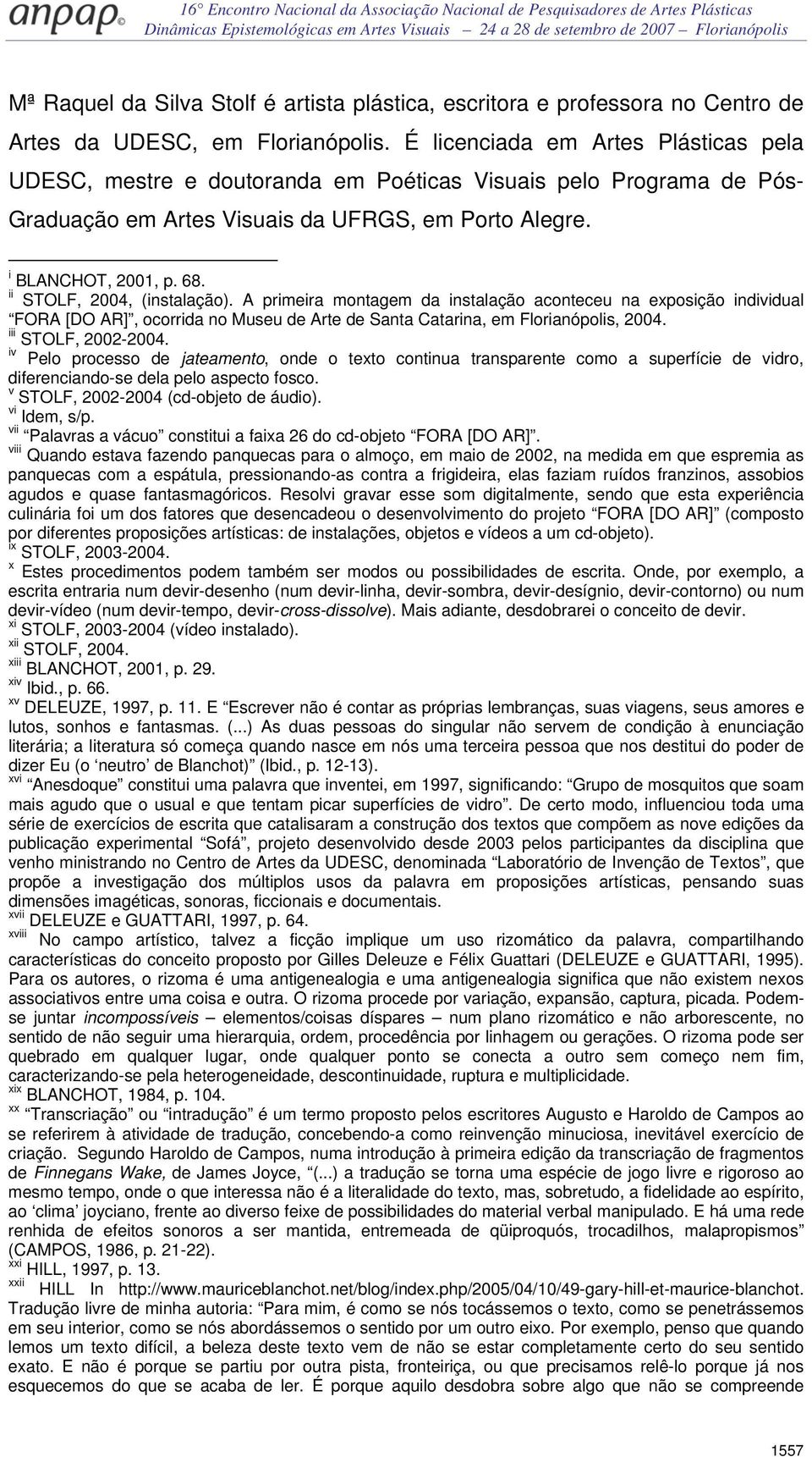 ii STOLF, 2004, (instalação). A primeira montagem da instalação aconteceu na exposição individual FORA [DO AR], ocorrida no Museu de Arte de Santa Catarina, em Florianópolis, 2004.