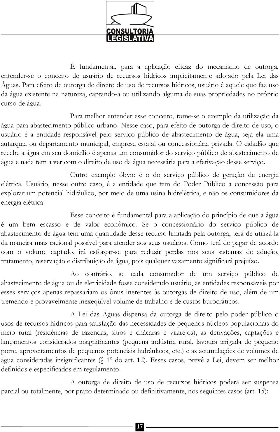 água. Para melhor entender esse conceito, tome-se o exemplo da utilização da água para abastecimento público urbano.