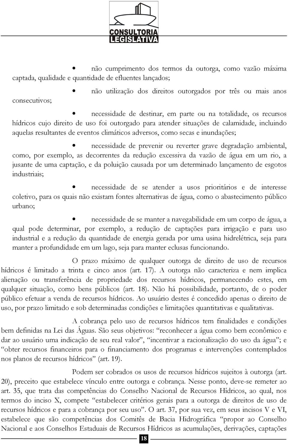 secas e inundações; necessidade de prevenir ou reverter grave degradação ambiental, como, por exemplo, as decorrentes da redução excessiva da vazão de água em um rio, a jusante de uma captação, e da