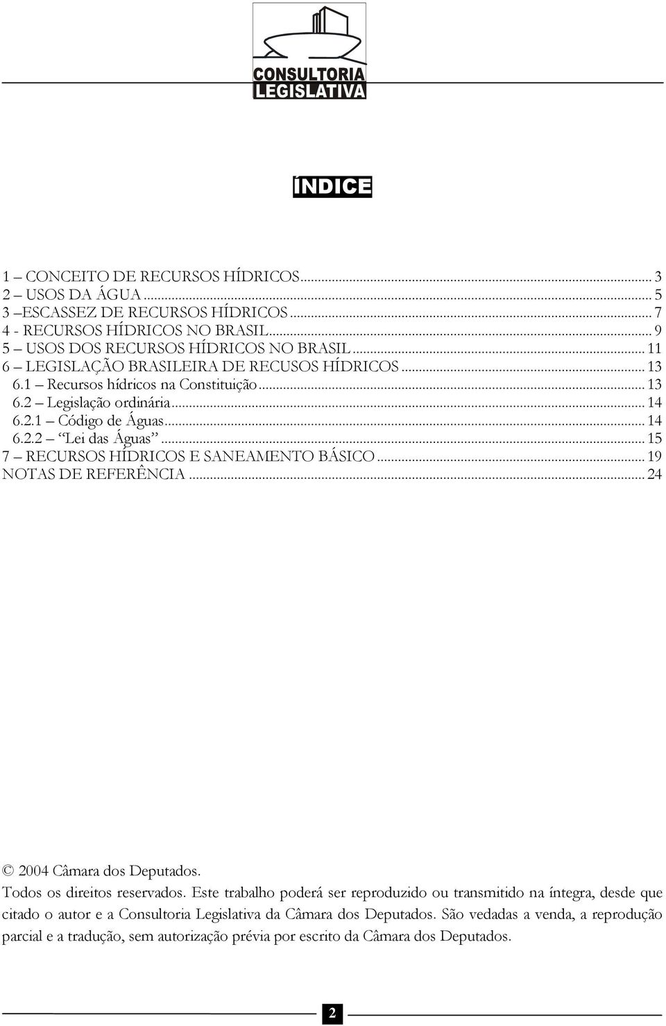 ..15 7 RECURSOS HÍDRICOS E SANEAMENTO BÁSICO...19 NOTAS DE REFERÊNCIA...24 2004 Câmara dos Deputados. Todos os direitos reservados.