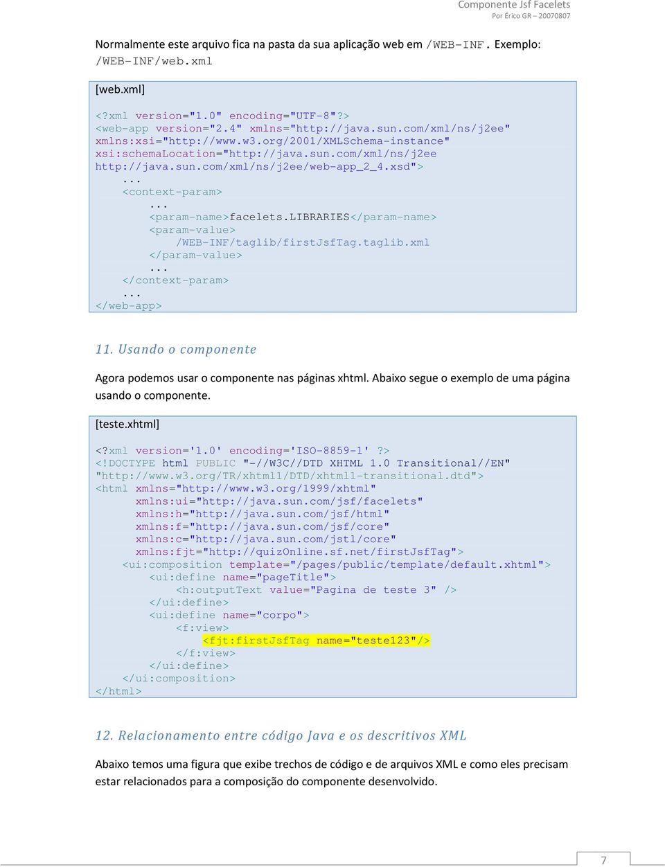 xsd"> <context-param> <param-name>facelets.libraries</param-name> <param-value> /WEB-INF/taglib/firstJsfTag.taglib.xml </param-value> </context-param> </web-app> 11.