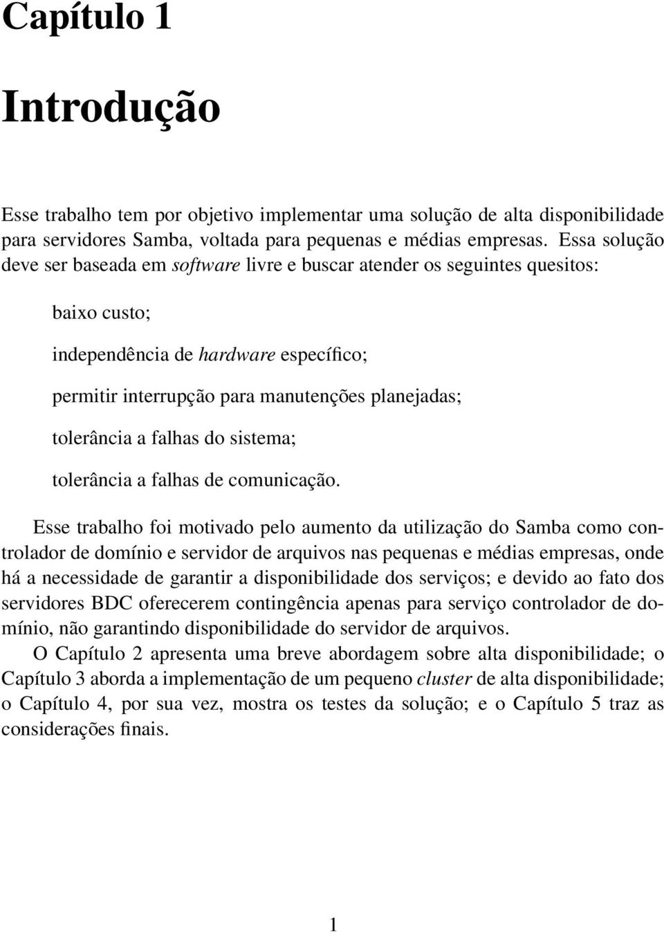 a falhas do sistema; tolerância a falhas de comunicação.