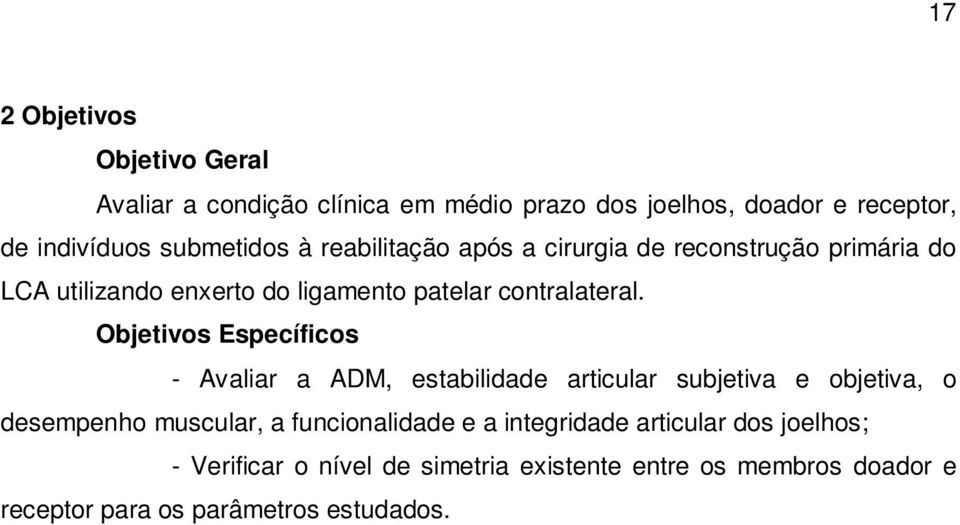 Objetivos Específicos - Avaliar a ADM, estabilidade articular subjetiva e objetiva, o desempenho muscular, a funcionalidade e a