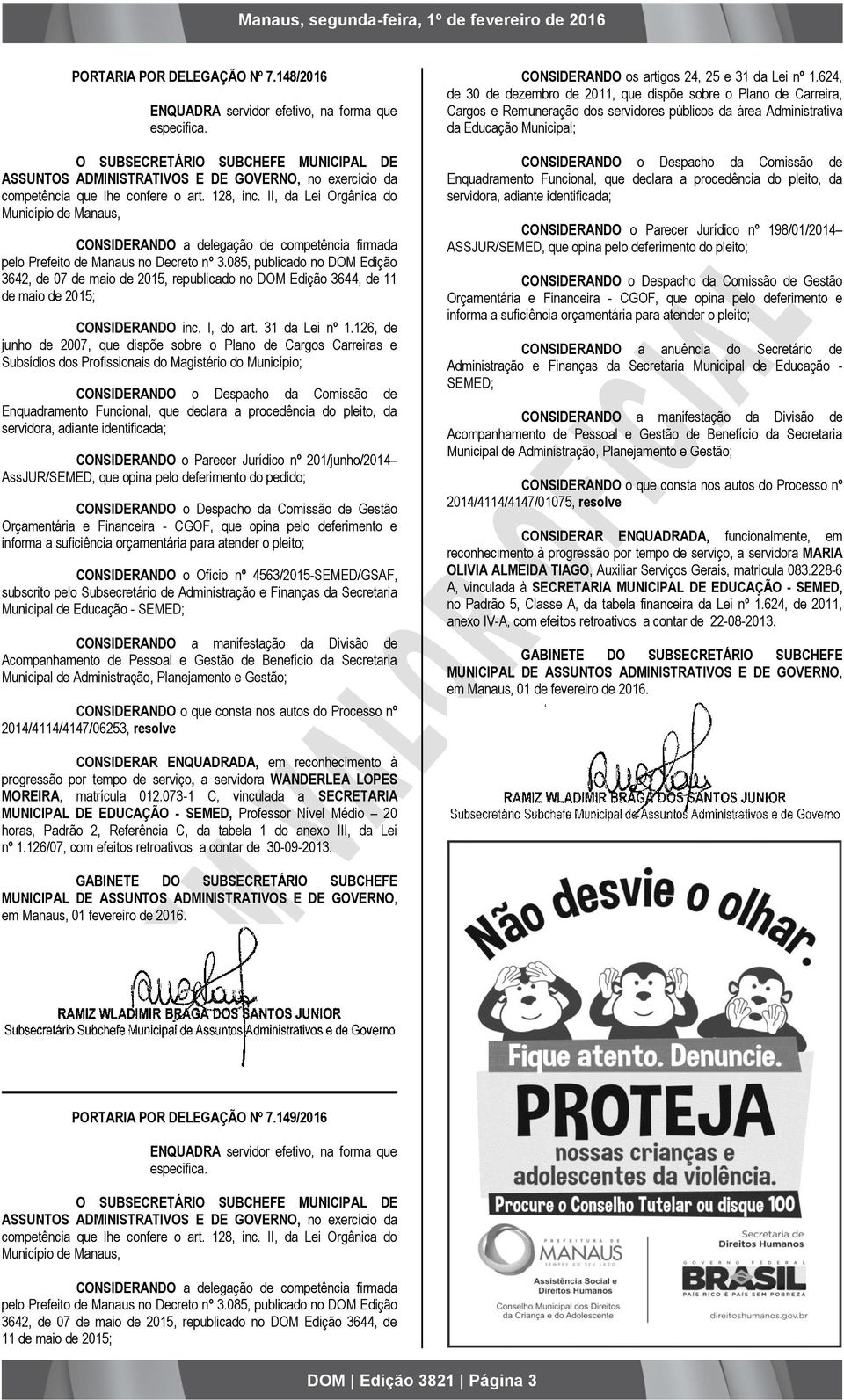 II, da Lei Orgânica do Município de Manaus, CONSIDERANDO a delegação de competência firmada pelo Prefeito de Manaus no Decreto nº 3.