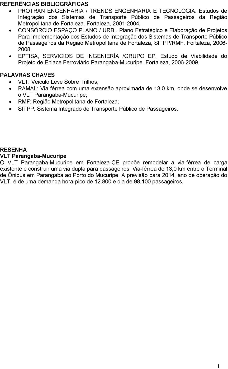 Plano Estratégico e Elaboração de Projetos Para Implementação dos Estudos de Integração dos Sistemas de Transporte Público de Passageiros da Região Metropolitana de Fortaleza, SITPP/RMF.