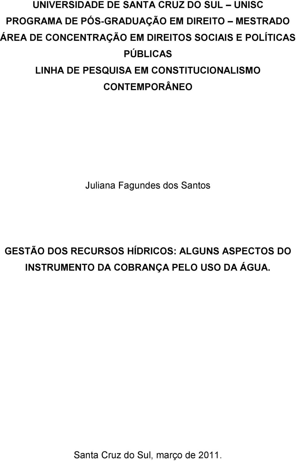 CONSTITUCIONALISMO CONTEMPORÂNEO Juliana Fagundes dos Santos GESTÃO DOS RECURSOS