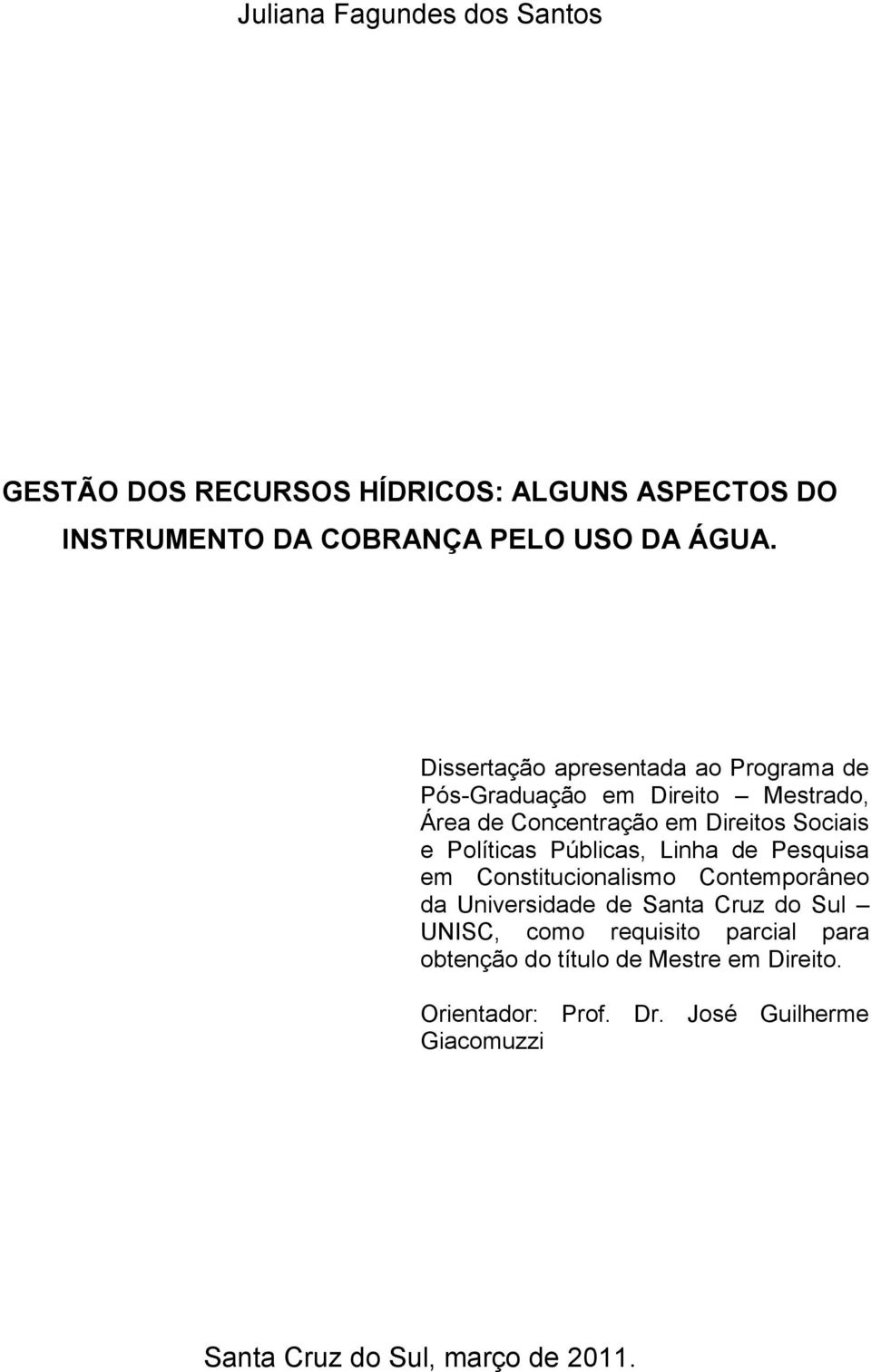 Públicas, Linha de Pesquisa em Constitucionalismo Contemporâneo da Universidade de Santa Cruz do Sul UNISC, como requisito