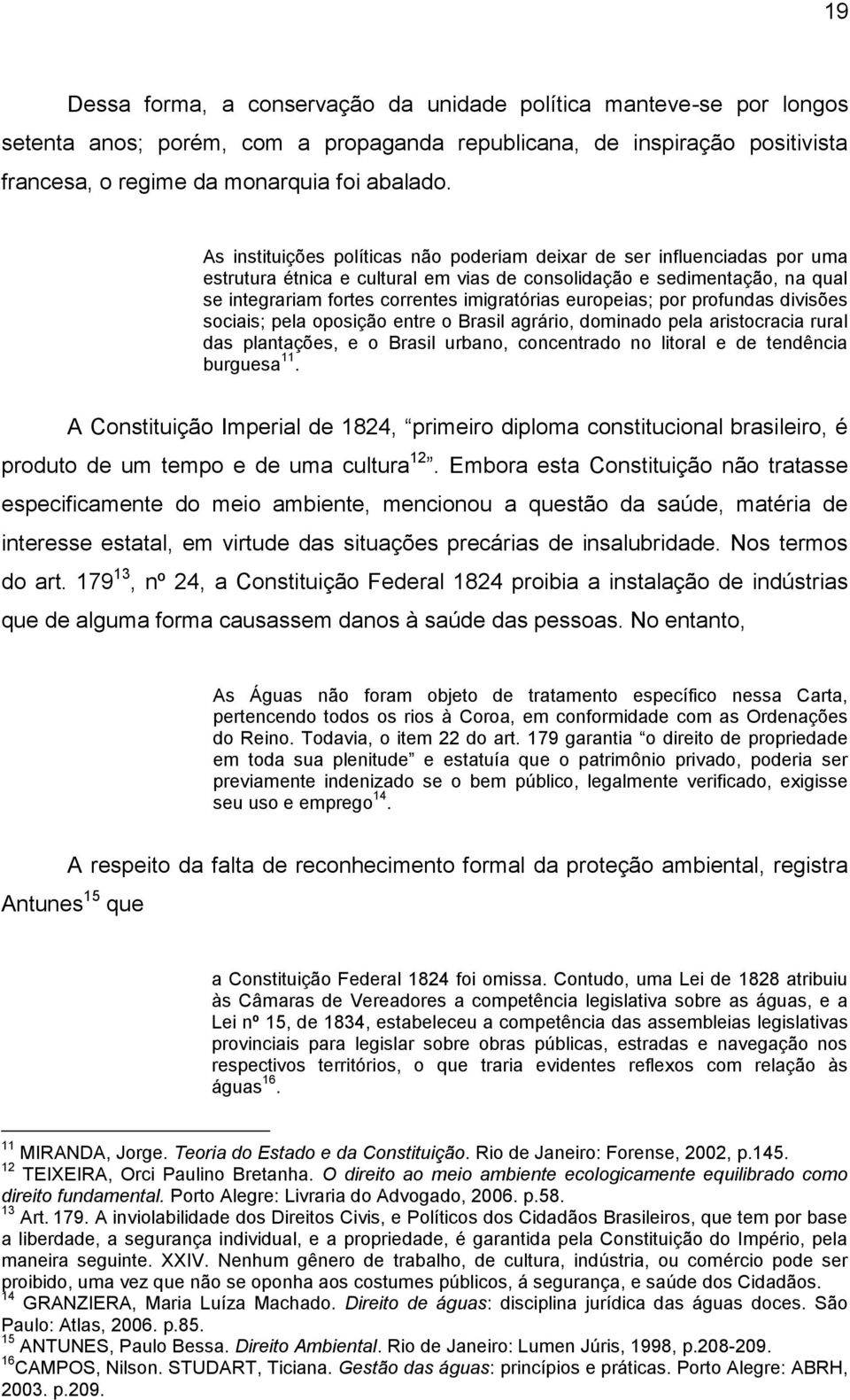 europeias; por profundas divisões sociais; pela oposição entre o Brasil agrário, dominado pela aristocracia rural das plantações, e o Brasil urbano, concentrado no litoral e de tendência burguesa 11.