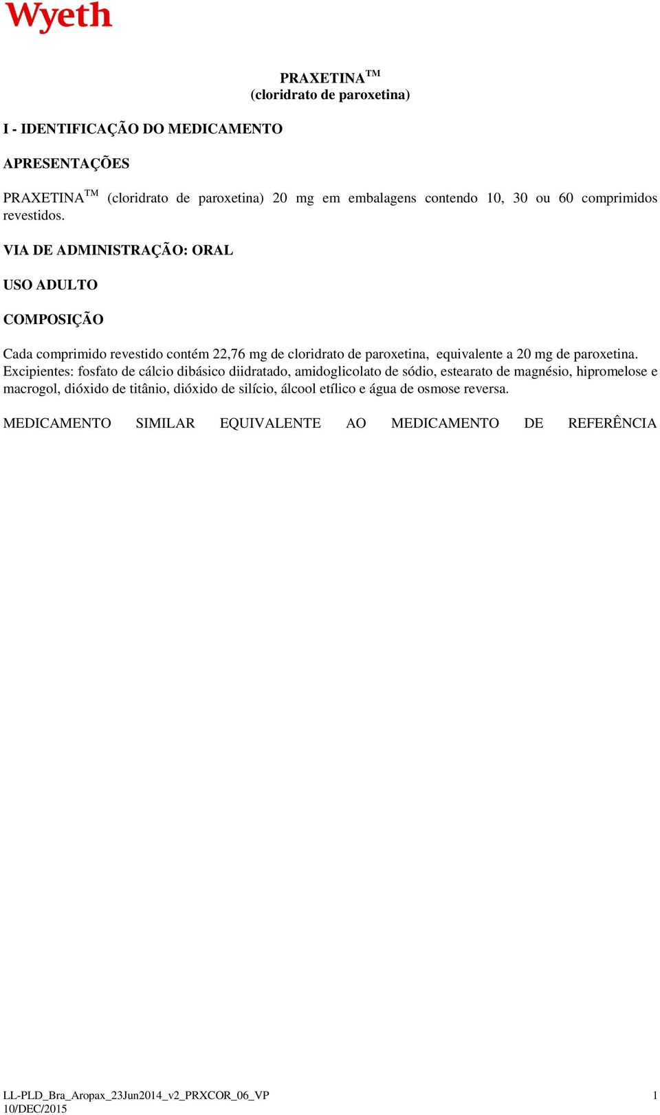 22,76 mg de cloridrato de paroxetina, equivalente a 20 mg de paroxetina.