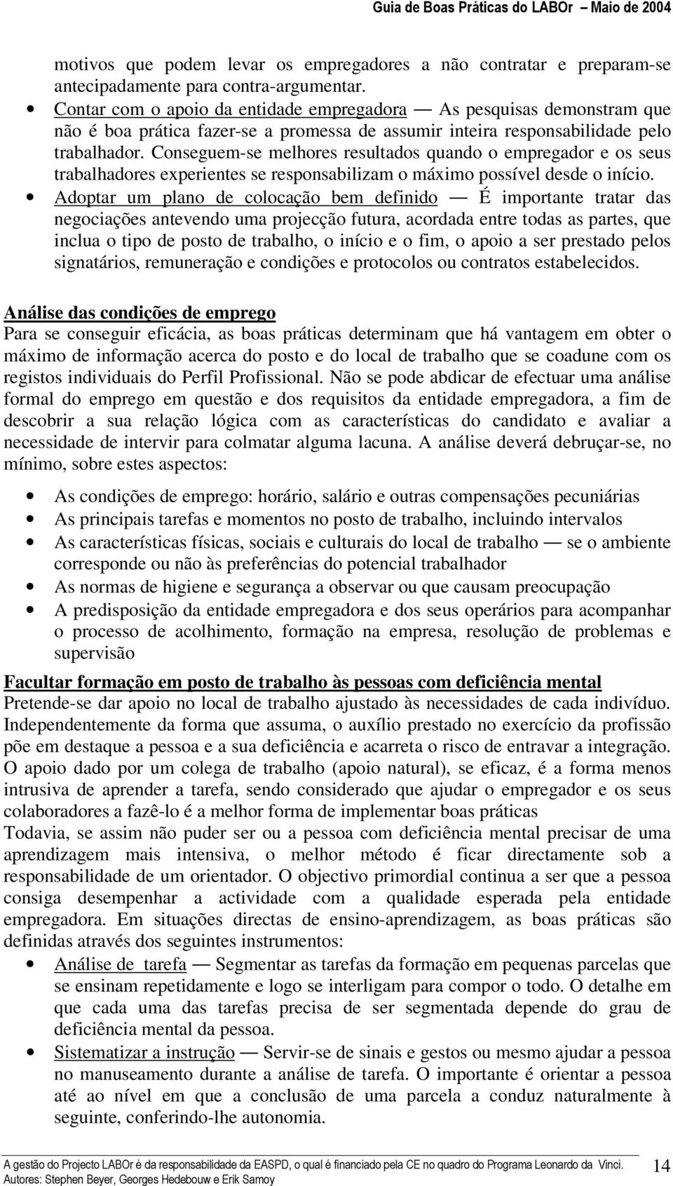 Conseguem-se melhores resultados quando o empregador e os seus trabalhadores experientes se responsabilizam o máximo possível desde o início.