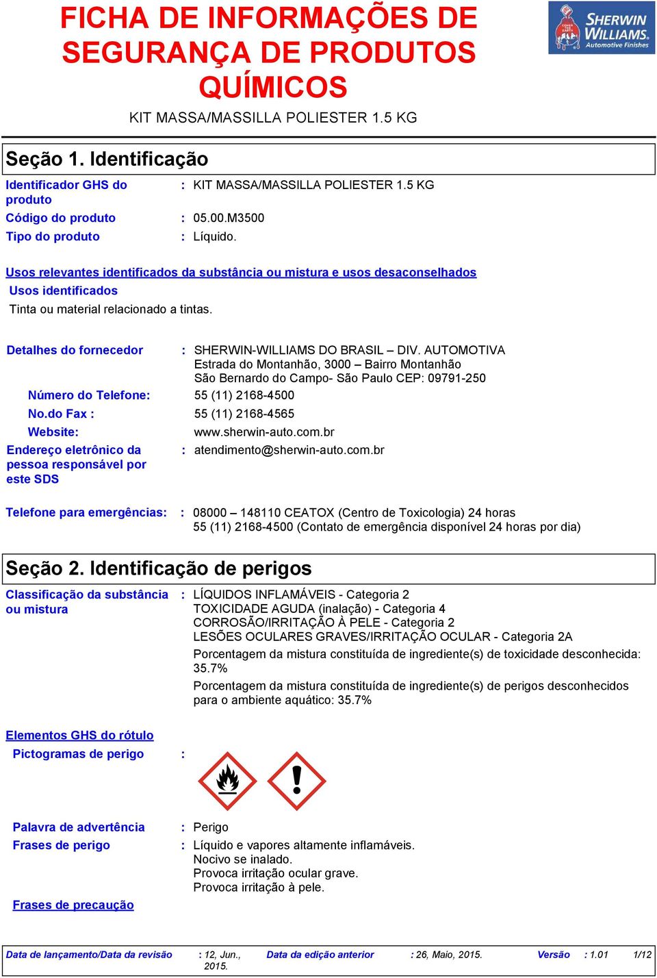 Usos relevantes identificados da substância ou mistura e usos desaconselhados Usos identificados Tinta ou material relacionado a tintas. Detalhes do fornecedor Número do Telefone No.