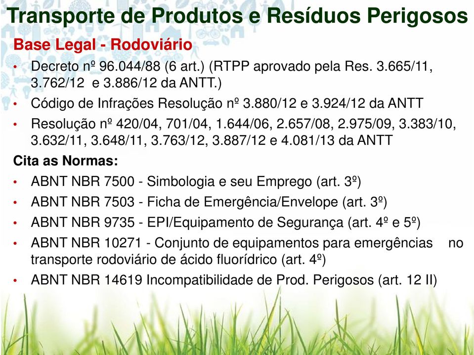 081/13 da ANTT Cita as Normas: ABNT NBR 7500 - Simbologia e seu Emprego (art. 3º) ABNT NBR 7503 - Ficha de Emergência/Envelope (art.