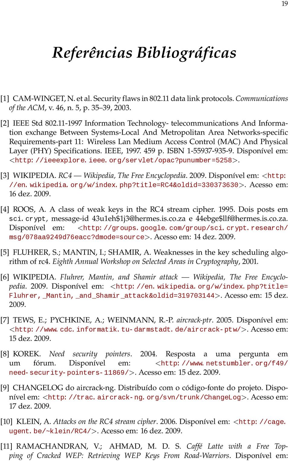 (MAC) And Physical Layer (PHY) Specifications. IEEE, 1997. 459 p. ISBN 1-55937-935-9. Disponível em: <http://ieeexplore.ieee.org/servlet/opac?punumber=5258>. [3] WIKIPEDIA.