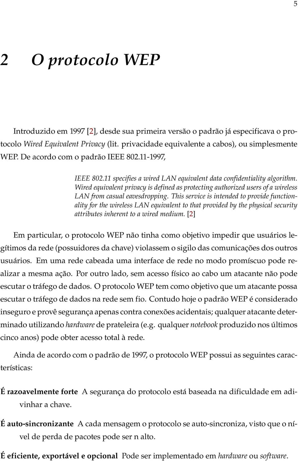 Wired equivalent privacy is defined as protecting authorized users of a wireless LAN from casual eavesdropping.