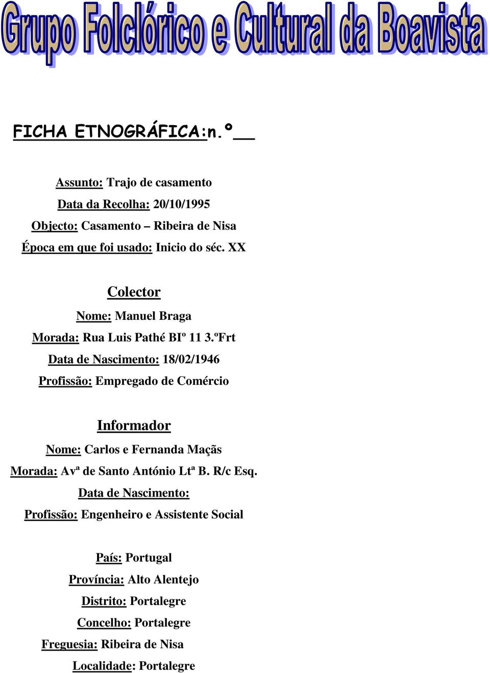 XX Colector Nome: Manuel Braga Morada: Rua Luis Pathé BIº 11 3.