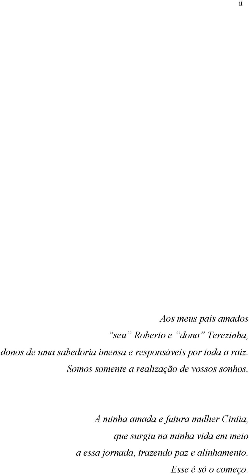 Somos somente a realização de vossos sonhos.